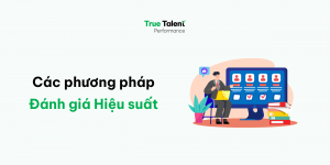 Các phương pháp đánh giá hiệu suất nhân viên